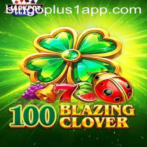 Unlocking the Thrills of 100BlazingClover
